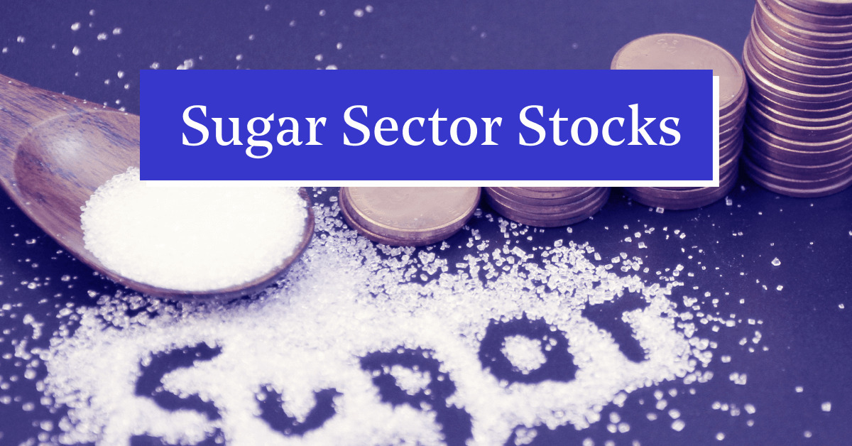 What are Sugar Stocks? Why should you invest in them?