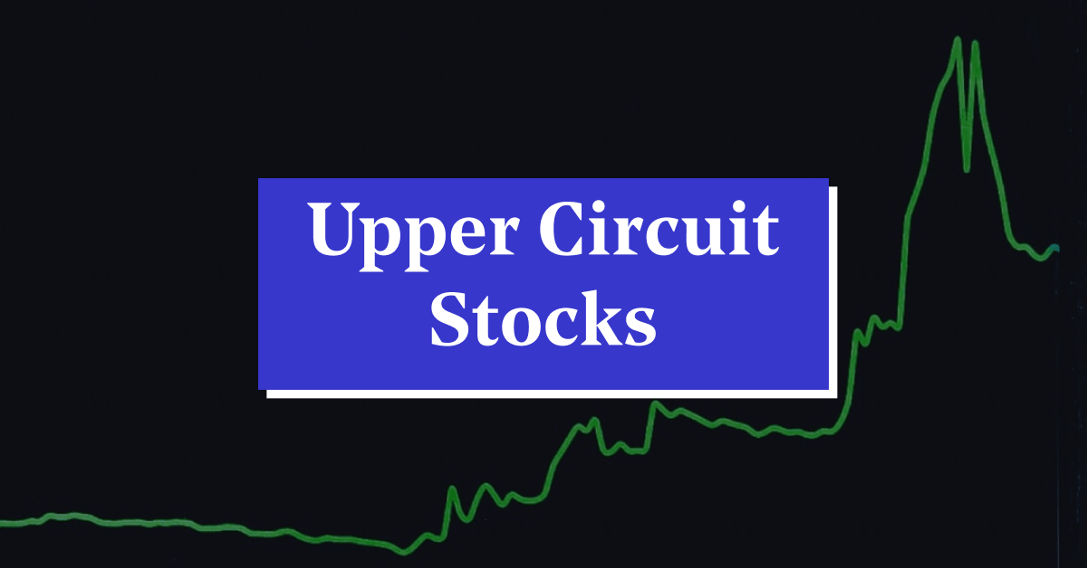 Top Upper Circuit Stocks: List of Best Upper Circuit Shares to Buy and Sell in 2024