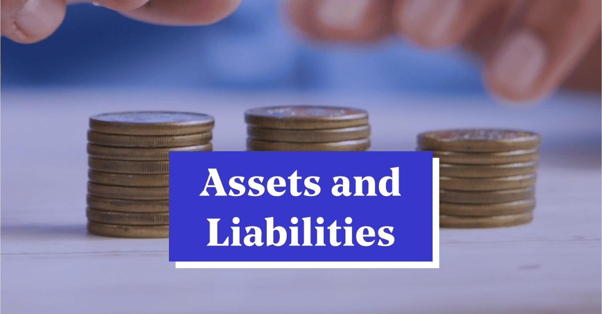 What are Assets and Liabilities? Learn About their Differences, Types &amp; Examples