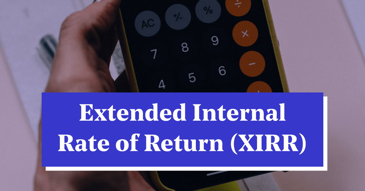 What is XIRR- Definition, Formula &amp; Calculation