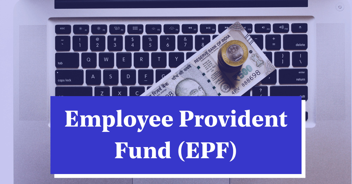 Employees Provident Fund (EPF) &#8211; Eligibility, Interest Rate, Benefits &amp; more