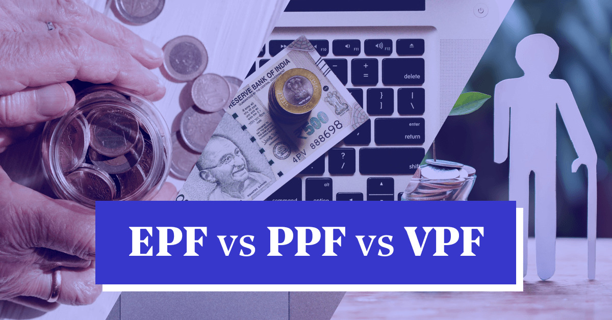 EPF vs PPF vs VPF &#8211; Difference, Formula, Returns &amp; Taxation