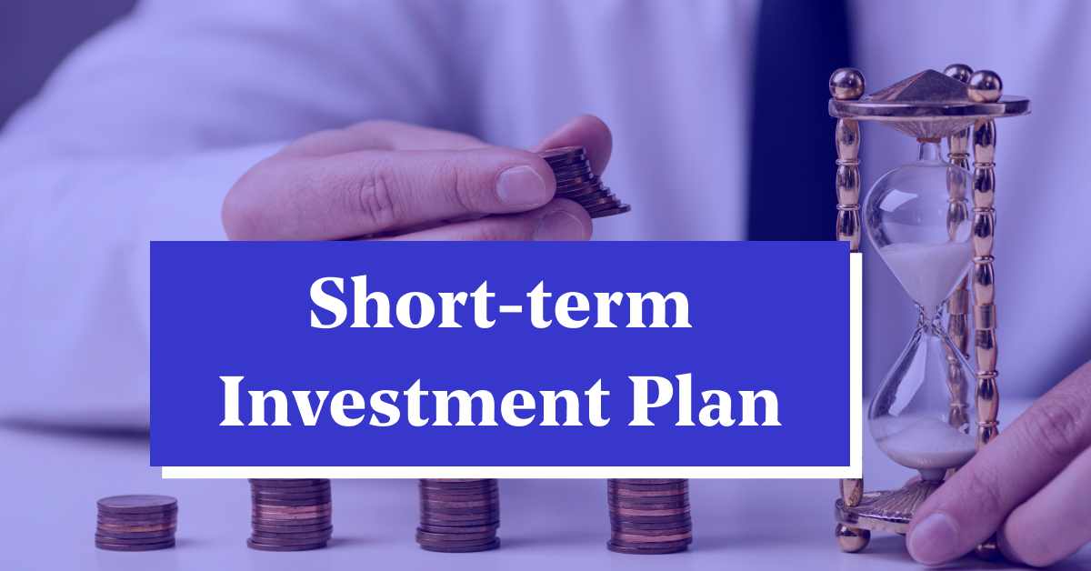Short Term Investment Plan: A Comprehensive Guide for 2023