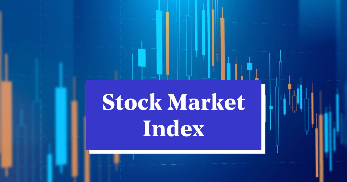 Stock Market Index - Overview, Types, Importance