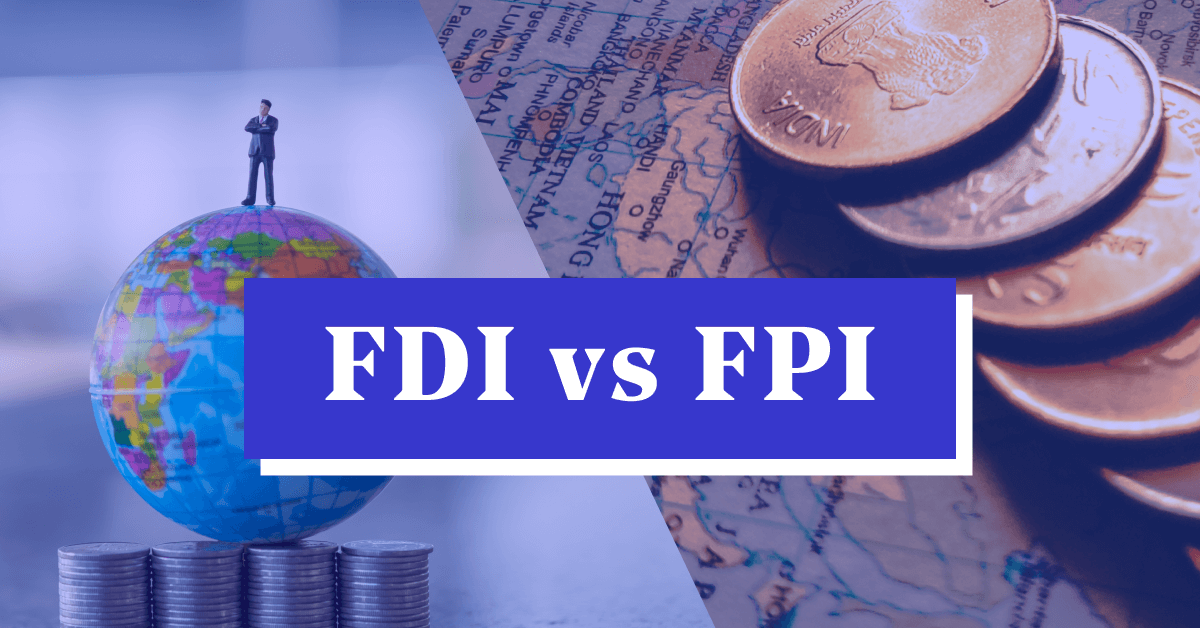 Differentiate Between FPI (Foreign Portfolio Investment) and FDI (Foreign Direct Investment)