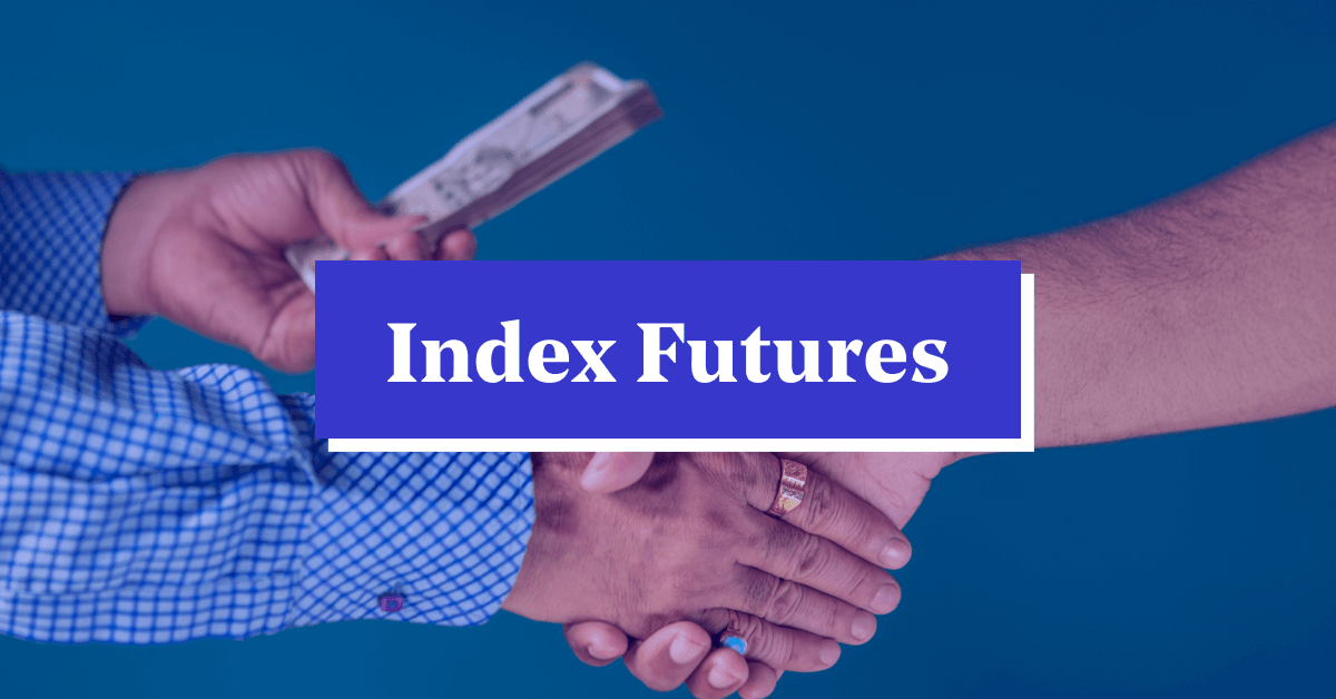 What are Index Futures? Meaning, Advantages, Returns &#038; Examples
