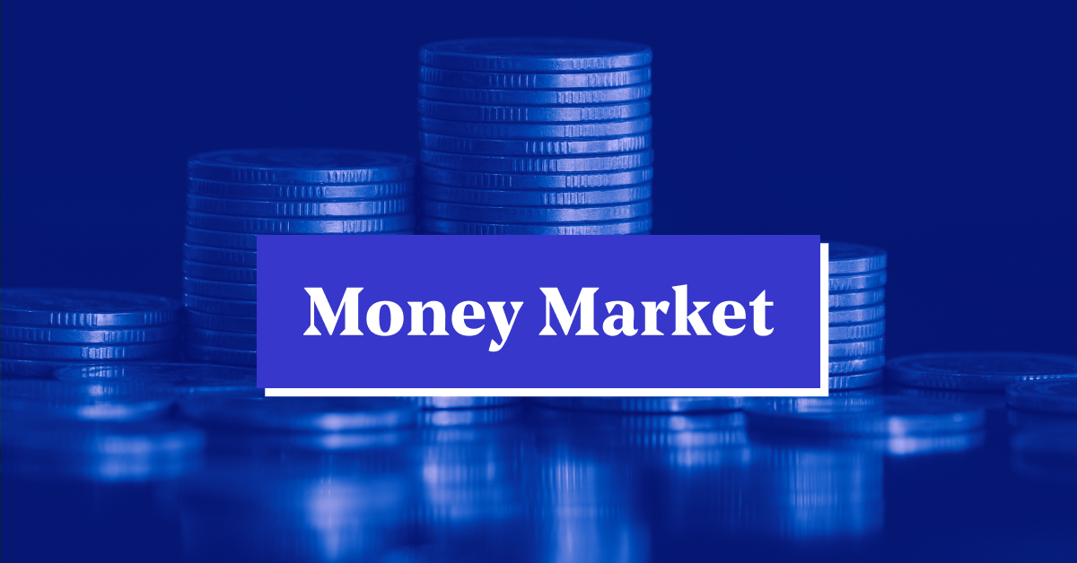 What is the Money Market? Objectives, Types, Benefits &#038; Risks