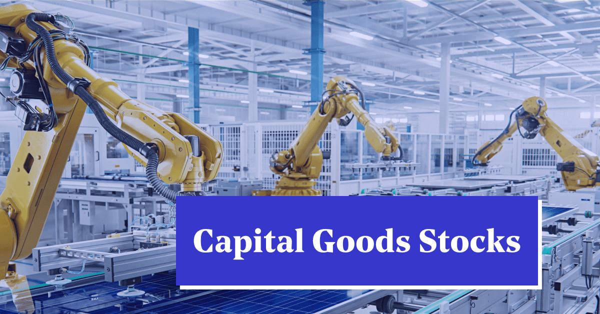 Capital Goods Stocks: Definition, types, Risks &#038; Benefits of Investing in Capital Goods Sector