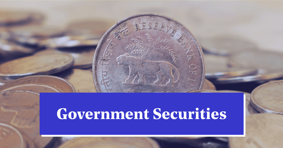 What are Government Securities? Types, Benefits &#038; How to Invest in G-Secs