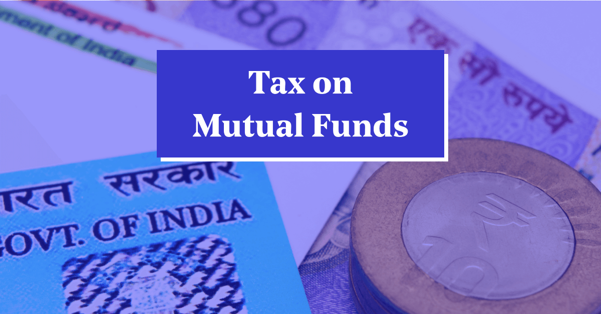 Tax on Mutual Funds- How are Mutual Funds Taxed?