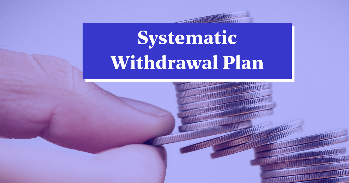 Systematic Withdrawal Plan (SWP) &#8211; Meaning, Benefits &#038; Top SWP Funds to Invest
