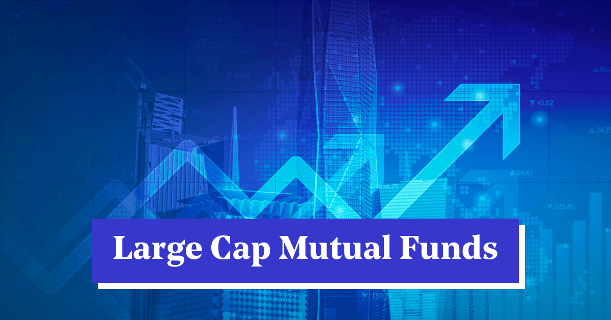 Large Cap Mutual Funds 2024: Features, Benefits &#038; Risks