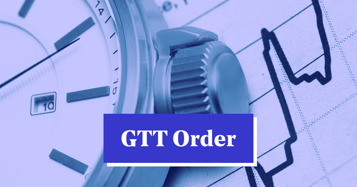 What is GTT Order? Learn Meaning of Good Till Triggered Orders &amp; How to Execute them