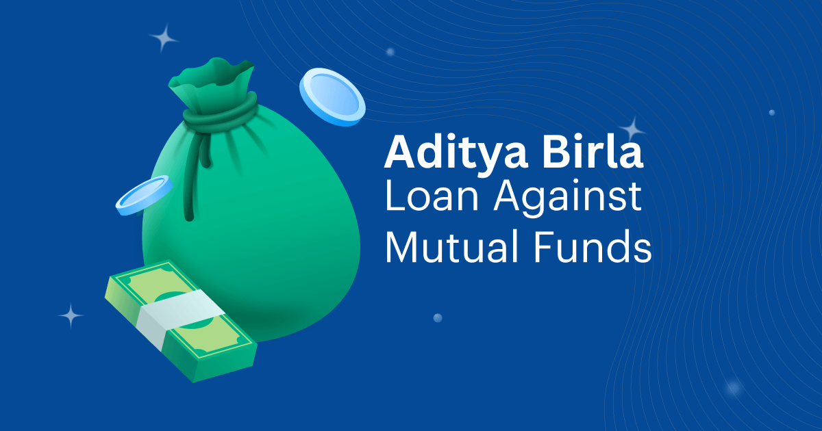 Aditya Birla Loan Against Mutual Funds: Features, Benefits, Interest Rate